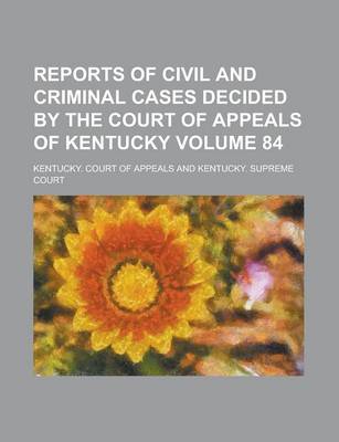 Book cover for Reports of Civil and Criminal Cases Decided by the Court of Appeals of Kentucky Volume 84