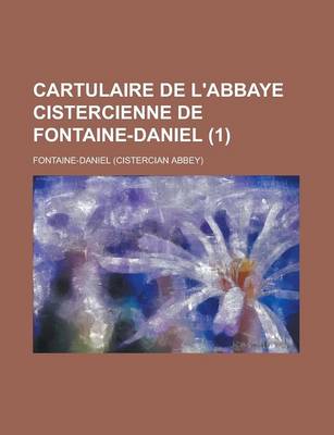 Book cover for Cartulaire de L'Abbaye Cistercienne de Fontaine-Daniel (1 )