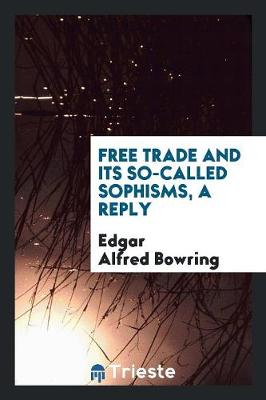 Book cover for Free Trade and Its So-Called Sophisms, a Reply