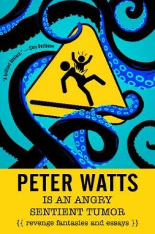 Cover of Peter Watts Is An Angry Sentient Tumor