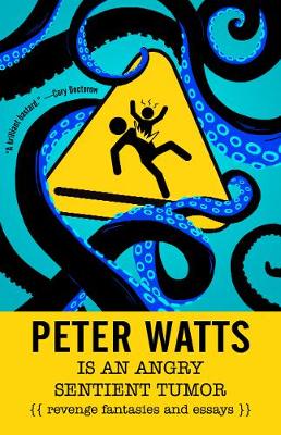 Book cover for Peter Watts Is An Angry Sentient Tumor