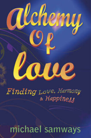 Cover of Alchemy of Love - Finding Love, Harmony and Happiness