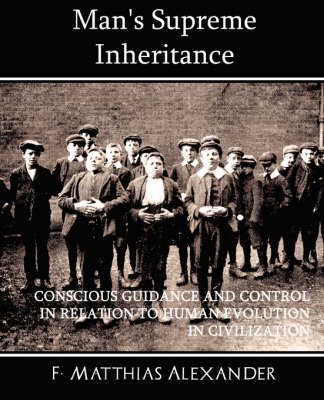 Book cover for Man's Supreme Inheritance Conscious Guidance and Control in Relation to Human Evolution in Civilization