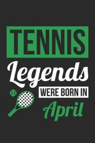 Cover of Tennis Legends Were Born In April - Tennis Journal - Tennis Notebook - Birthday Gift for Tennis Player