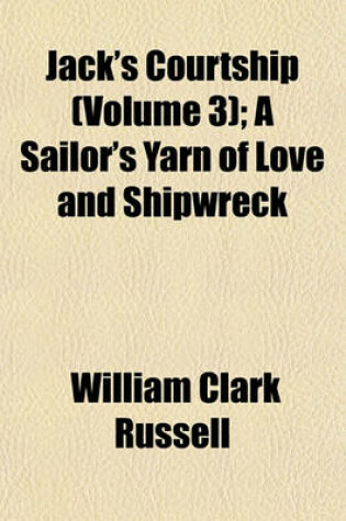 Cover of Jack's Courtship (Volume 3); A Sailor's Yarn of Love and Shipwreck