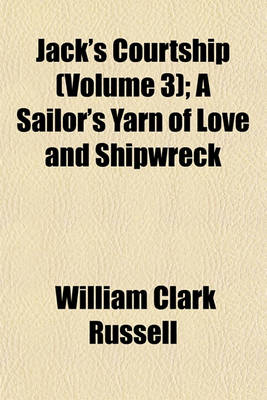 Book cover for Jack's Courtship (Volume 3); A Sailor's Yarn of Love and Shipwreck