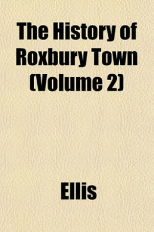 Cover of The History of Roxbury Town (Volume 2)