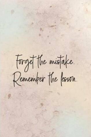 Cover of Forget the mistake. Remember the lesson.