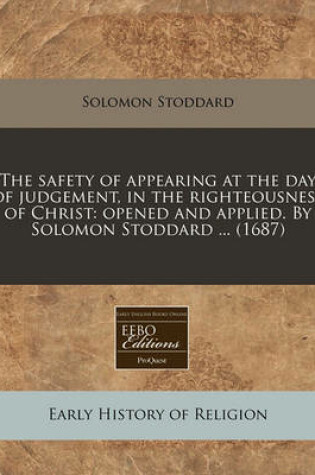 Cover of The Safety of Appearing at the Day of Judgement, in the Righteousness of Christ