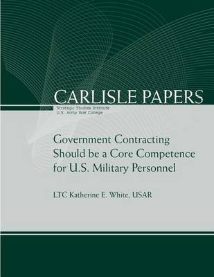 Cover of Government Contracting Should be a Core Competence for U.S. Military Personnel