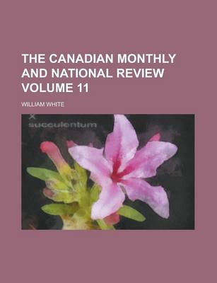 Book cover for The Canadian Monthly and National Review Volume 11