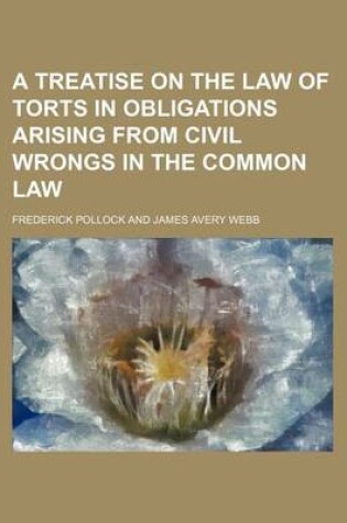 Cover of A Treatise on the Law of Torts in Obligations Arising from Civil Wrongs in the Common Law