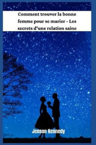 Cover of Comment trouver la bonne femme pour se marier - Les secrets d'une relation saine