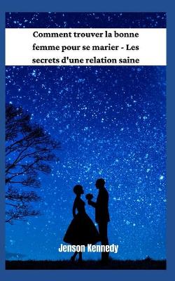 Book cover for Comment trouver la bonne femme pour se marier - Les secrets d'une relation saine