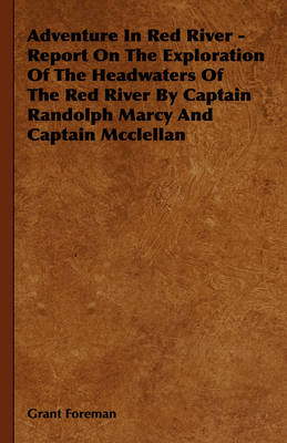 Book cover for Adventure In Red River - Report On The Exploration Of The Headwaters Of The Red River By Captain Randolph Marcy And Captain Mcclellan