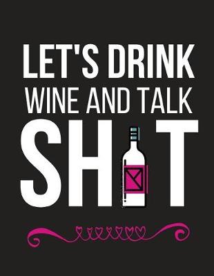 Book cover for Let's Drink Wine and Talk Sh!t