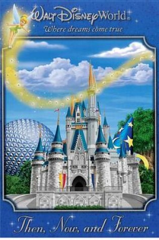 Cover of Walt Disney World: Then, Now, and Forever