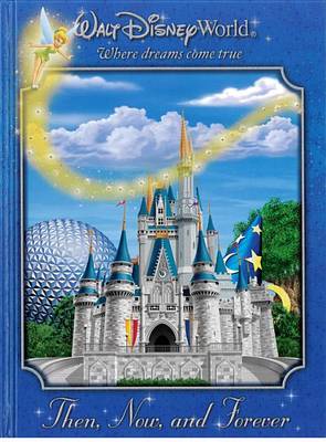 Book cover for Walt Disney World: Then, Now, and Forever