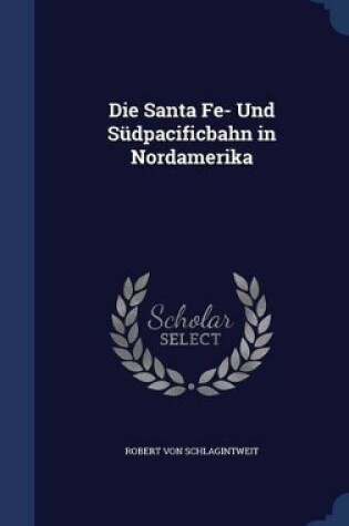 Cover of Die Santa Fe- Und Südpacificbahn in Nordamerika