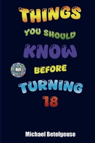 Cover of Things you should know before turnig 18