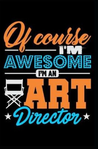 Cover of Of Course I'm Awesome I'm an Art Director