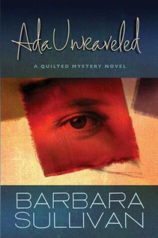 Cover of ADA Unraveled, a Quilted Mystery Novel