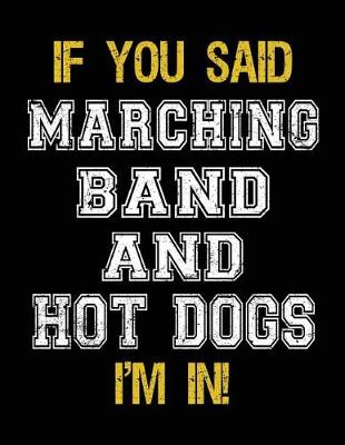 Book cover for If You Said Marching Band And Hot Dogs I'm In
