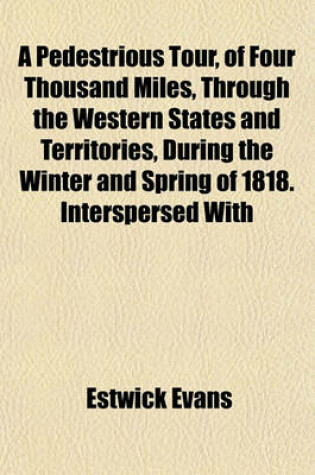 Cover of A Pedestrious Tour, of Four Thousand Miles, Through the Western States and Territories, During the Winter and Spring of 1818. Interspersed with