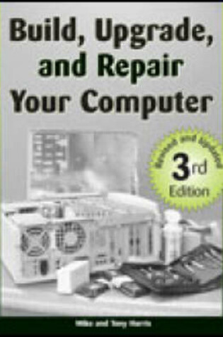 Cover of Build, Upgrade, and Repair Your Computer