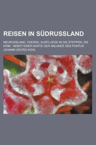 Cover of Reisen in Sudrussland; Neurussland, Odessa, Ausfluege in Die Steppen, Die Krim