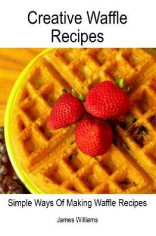 Cover of Creative Waffle Recipes