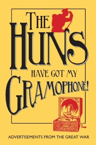 Cover of The Huns Have Got my Gramophone!