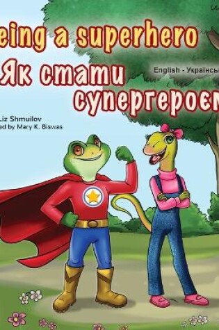 Cover of Being a Superhero (English Ukrainian Bilingual Book for Children)