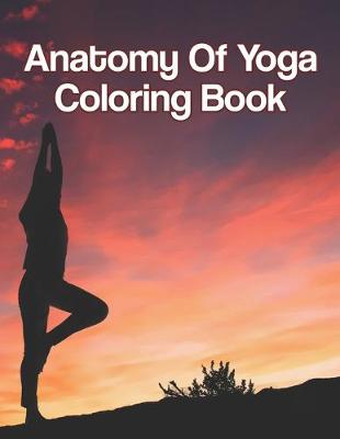 Book cover for Anatomy Of Yoga Coloring Book