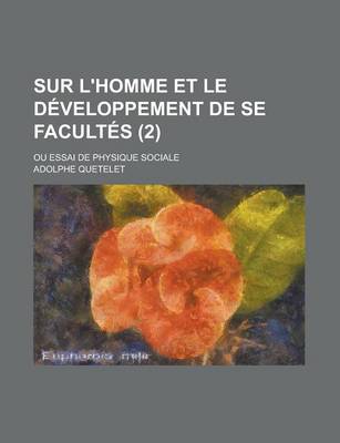 Book cover for Sur L'Homme Et Le Developpement de Se Facultes; Ou Essai de Physique Sociale (2 )