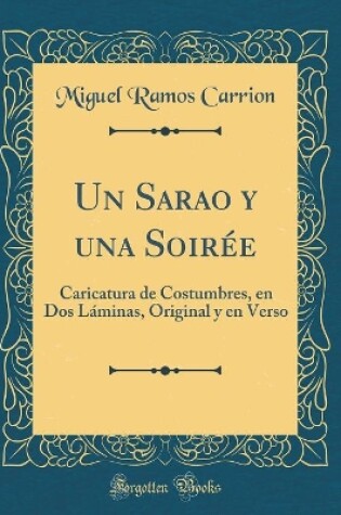 Cover of Un Sarao y una Soirée: Caricatura de Costumbres, en Dos Láminas, Original y en Verso (Classic Reprint)