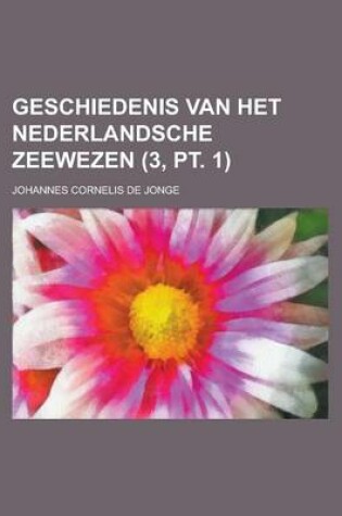 Cover of Geschiedenis Van Het Nederlandsche Zeewezen (3, PT. 1)