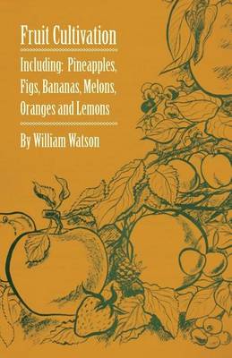 Book cover for Fruit Cultivation - Including: Figs, Pineapples, Bananas, Melons, Oranges and Lemons