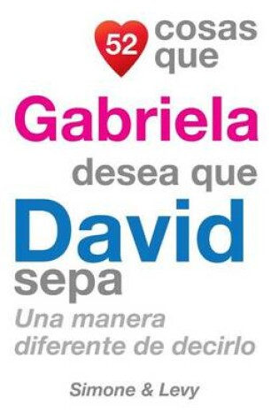 Cover of 52 Cosas Que Gabriela Desea Que David Sepa