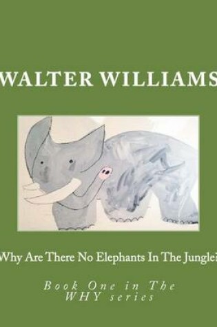 Cover of Why Are There No Elephants in the Jungle?