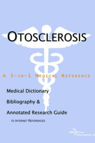 Cover of Otosclerosis - A Medical Dictionary, Bibliography, and Annotated Research Guide to Internet References