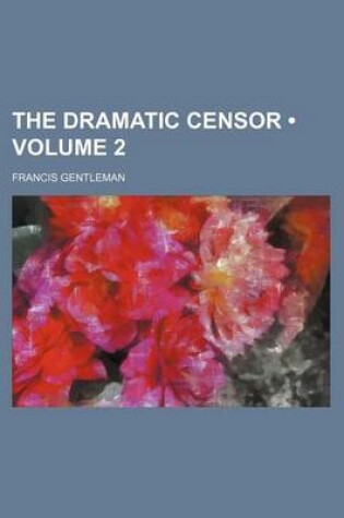 Cover of The Dramatic Censor (Volume 2)