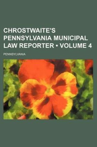Cover of Chrostwaite's Pennsylvania Municipal Law Reporter (Volume 4)