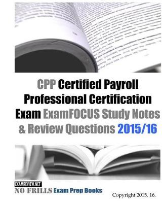 Book cover for CPP Certified Payroll Professional Certification Exam ExamFOCUS Study Notes & Review Questions 2015/16