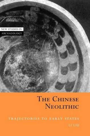 Cover of Chinese Neolithic, The: Trajectories to Early States