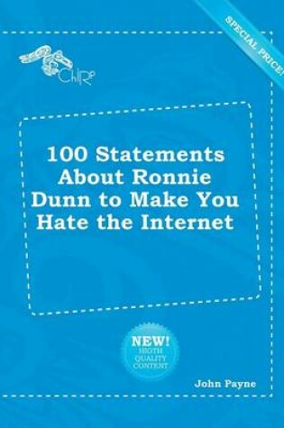 Cover of 100 Statements about Ronnie Dunn to Make You Hate the Internet