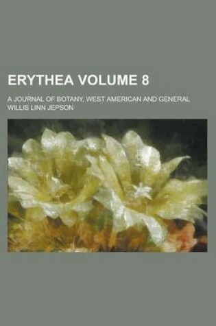 Cover of Erythea; A Journal of Botany, West American and General Volume 8