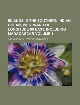 Book cover for Islands in the Southern Indian Ocean, Westward of Longitude 80 East, Including Madagascar Volume 1