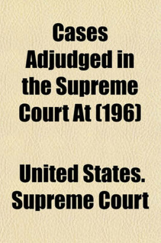 Cover of United States Reports; Cases Adjudged in the Supreme Court at ... and Rules Announced at ... Volume 196