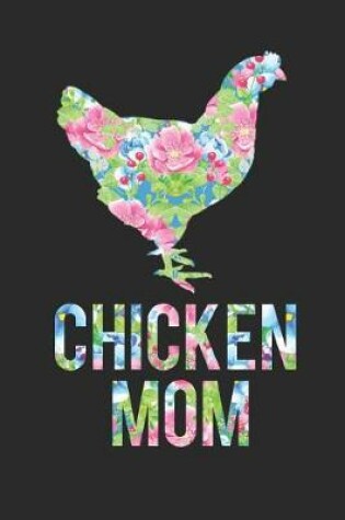 Cover of Chicken Mom Floral Chicken Silhouette Notebook